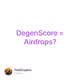 DegenScore = Airdrops?