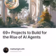 69+ Projects to Build for the Rise of AI Agents