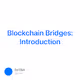 Blockchain Bridges: Introduction