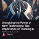 Unlocking the Power of New Technology: The Importance of Thinking 6 Steps Ahead