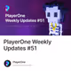 PlayerOne Weekly Updates #51