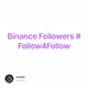 Binance Followers #Follow4Follow