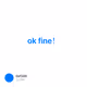 ok fine！