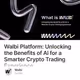 Walbi Platform: Unlocking the Benefits of AI for a Smarter Crypto Trading Experience