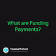 What are Funding Payments