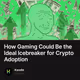 How Gaming Could Be the Ideal Icebreaker for Crypto Adoption