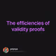 The efficiencies of validity proofs