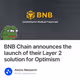 BNB Chain announces the launch of their Layer 2 solution for Optimism