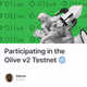 Participating in the Olive v2 Testnet 🌐