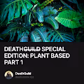 DEATHGUILD SPECIAL EDITION PLANT BASED PART 1