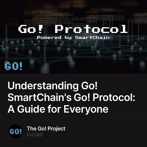 Understanding Go! SmartChain's Go! Protocol: A Guide for Everyone