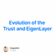 Evolution of the Trust and EigenLayer