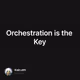 Orchestration is the Key