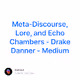 Meta-Discourse Lore and Echo Chambers - Drake Danner - Medium