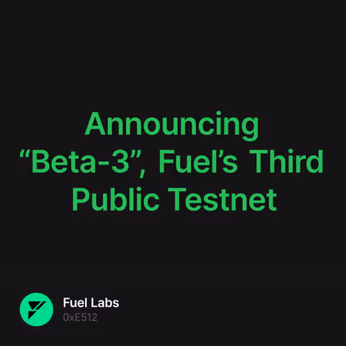 Announcing “Beta-3”, Fuel’s Third Public Testnet