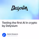Testing the first AI in crypto by Delysium