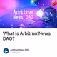 What is ArbitrumNews DAO?