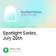 Spotlight Series July 28th