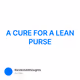 A CURE FOR A LEAN PURSE