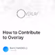 How to Contribute to Overlay