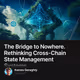 The Bridge to Nowhere. Rethinking Cross-Chain State Management Systems.