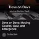 Devs on Devs: Moving Castles, Gaul, and Emergence