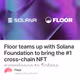 Floor teams up with Solana Foundation to bring the #1 cross-chain NFT experience to Solana