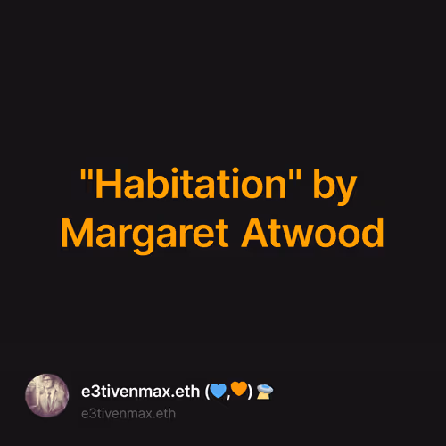 "Habitation" by Margaret Atwood