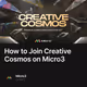 How to Join Creative Cosmos on Micro3