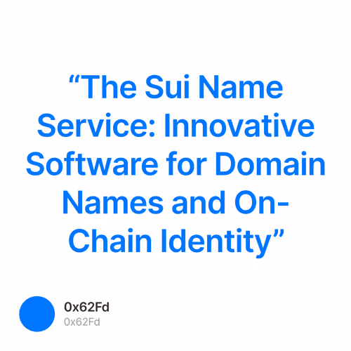 “The Sui Name Service: Innovative Software for Domain Names and On-Chain Identity”