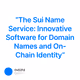 “The Sui Name Service: Innovative Software for Domain Names and On-Chain Identity”