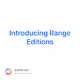 Introducing Range Editions