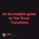 An incomplete guide to The Three Transitions