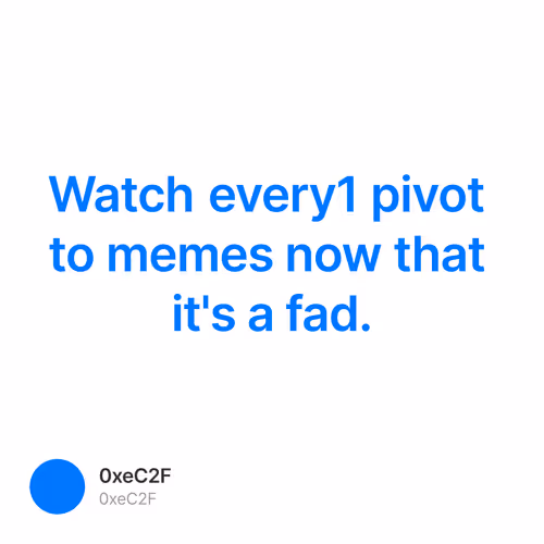 Watch every1 pivot to memes now that it's a fad.