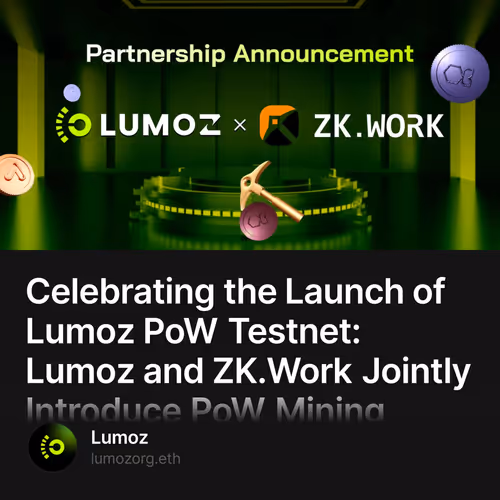 Celebrating the Launch of Lumoz PoW Testnet: Lumoz and ZK.Work Jointly Introduce PoW Minin
