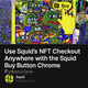 Use Squid’s NFT Checkout Anywhere with the Squid Buy Button Chrome Extension