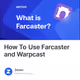 How To Use Farcaster and Warpcast