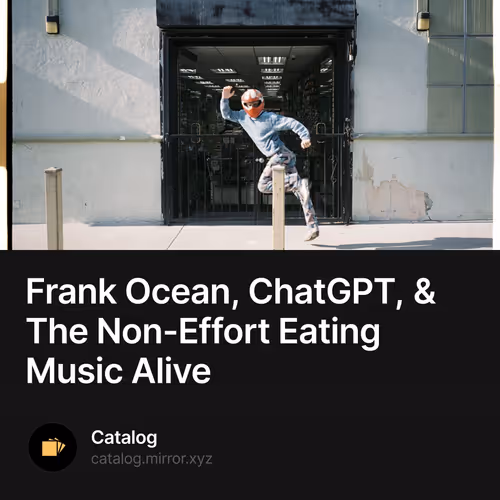 Frank Ocean, ChatGPT, & The Non-Effort Eating Music Alive