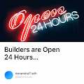 Builders are Open 24 Hours...