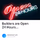 Builders are Open 24 Hours...