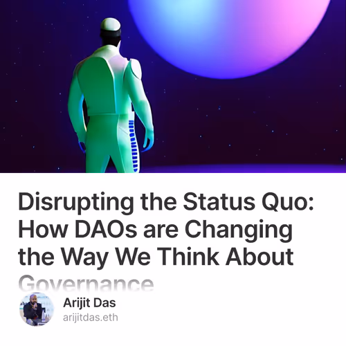 Disrupting the Status Quo: How DAOs are Changing the Way We Think About Governance
