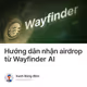 Hướng dẫn nhận airdrop từ Wayfinder AI