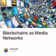 Blockchains as Media Networks
