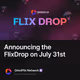 Announcing the FlixDrop on July 31st