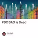 PDX DAO is Dead