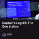 Captain's Log #2: The One station