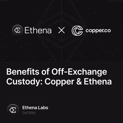 Benefits of Off-Exchange Custody: Copper & Ethena