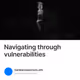 Navigating through vulnerabilities