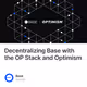 Decentralizing Base with the OP Stack and Optimism