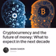 Cryptocurrency and the future of money: What to expect in the next decade